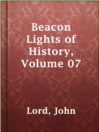 Cover image for Beacon Lights of History, Volume 07